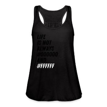 Life Is Not Always 0 and F Black and White for Pro - Women's Flowy Tank Top by Bella - black - Front - Julia (174cm)