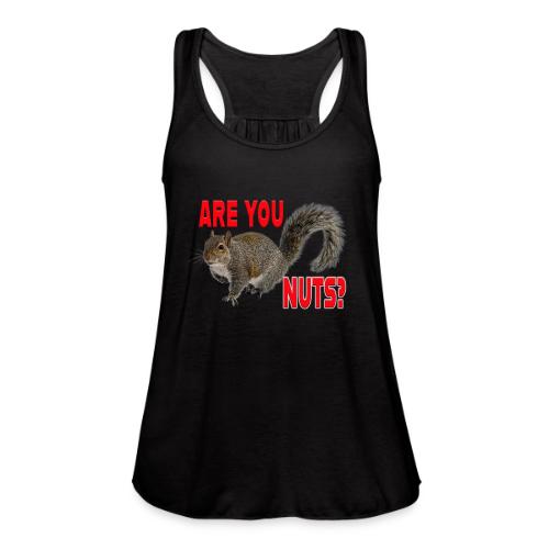 Are You Nuts? - Women's Flowy Tank Top by Bella