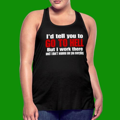 Go To Hell - I Work There - Women's Flowy Tank Top by Bella