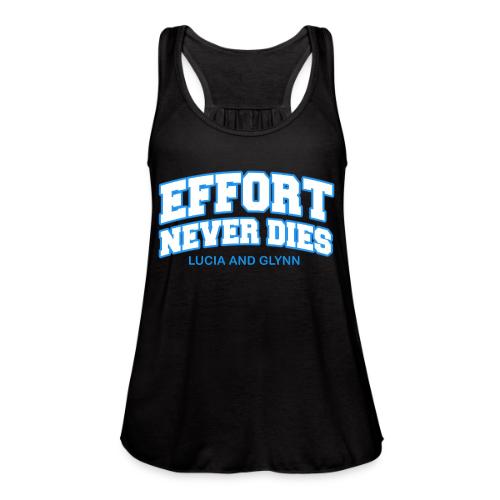 Effort Never Dies - Women's Flowy Tank Top by Bella