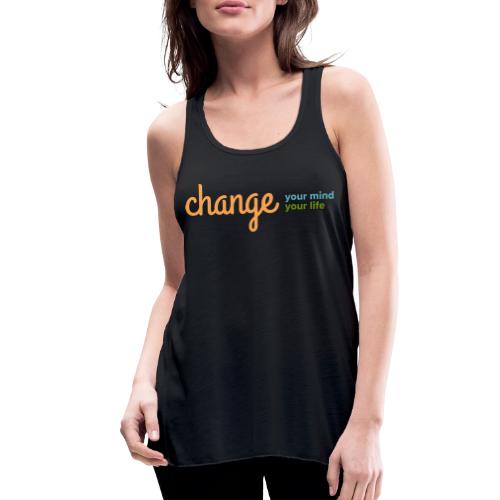 Change Your Mind Change Your Life–mental health - Women's Flowy Tank Top by Bella