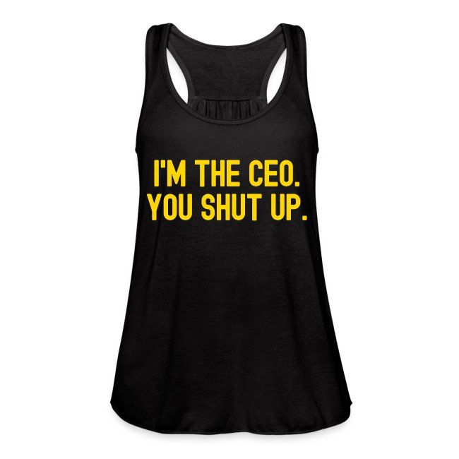 I'm The CEO You Shut Up (in gold letters)