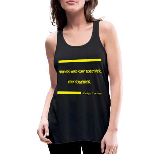 FRIENDS WHO SLAY TOGETHER STAY TOGETHER YELLOW - Women's Flowy Tank Top by Bella