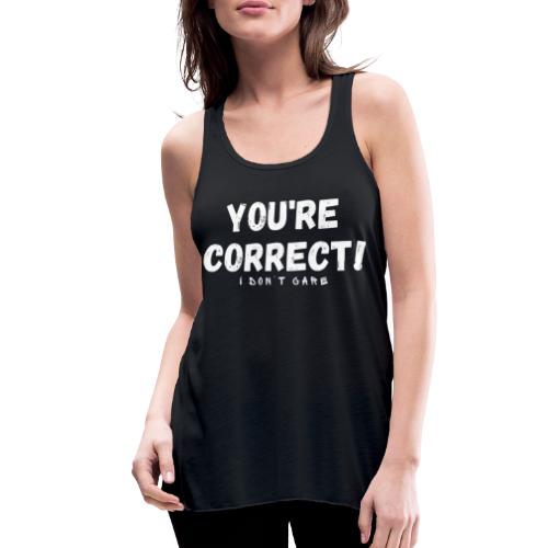 You're Correct I Don't Care Funny Quotes Tshirt - Women's Flowy Tank Top by Bella