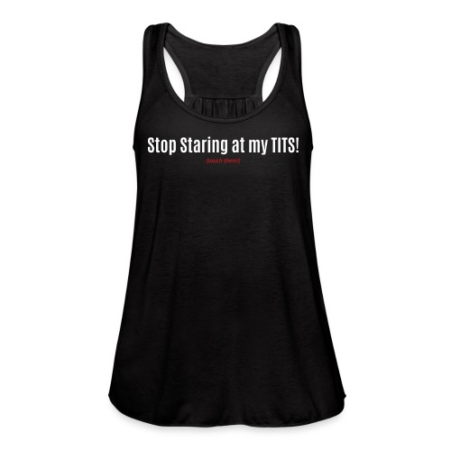 Stop Staring at my TITS Touch Them (Red and White) - Women's Flowy Tank Top by Bella