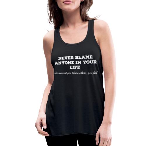 Never blame Others - Women's Flowy Tank Top by Bella