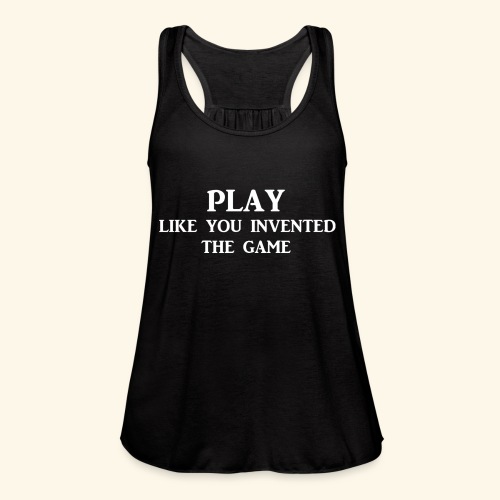play like game wht - Women's Flowy Tank Top by Bella