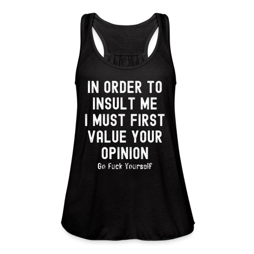 Your Opinion... Go Fuck Yourself - Women's Flowy Tank Top by Bella