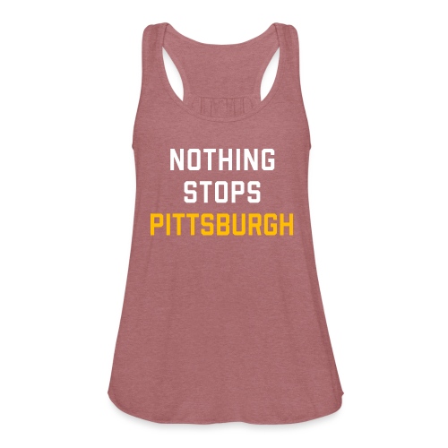 nothing stops pittsburgh - Women's Flowy Tank Top by Bella