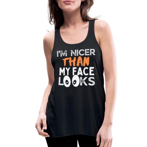 I'm Nicer Than My Face Looks Funny Quote Sarcastic - Women's Flowy Tank Top by Bella