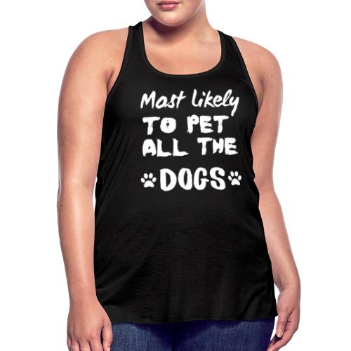 Most Likely To Pet All The Dogs Funny Dog Lovers - Women's Flowy Tank Top by Bella