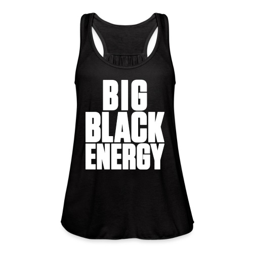 Big Black Energy - Women's Flowy Tank Top by Bella