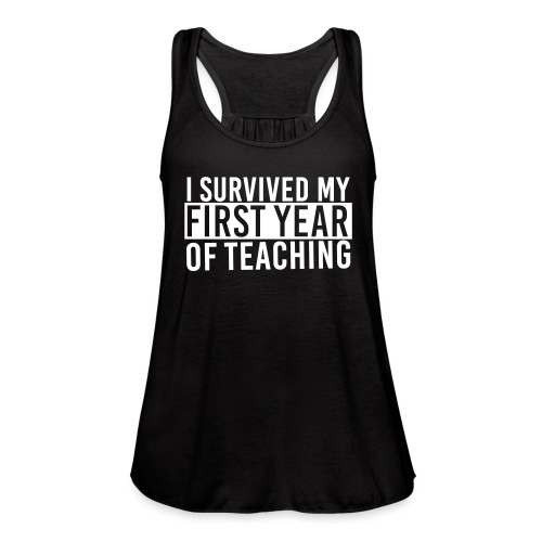 I Survived My First Year of Teaching Teacher Tee - Women's Flowy Tank Top by Bella