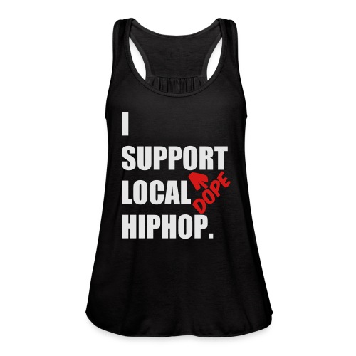 I Support DOPE Local HIPHOP. - Women's Flowy Tank Top by Bella