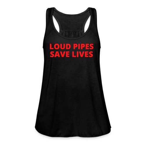 Loud Pipes Save Lives (red letters version) - Women's Flowy Tank Top by Bella