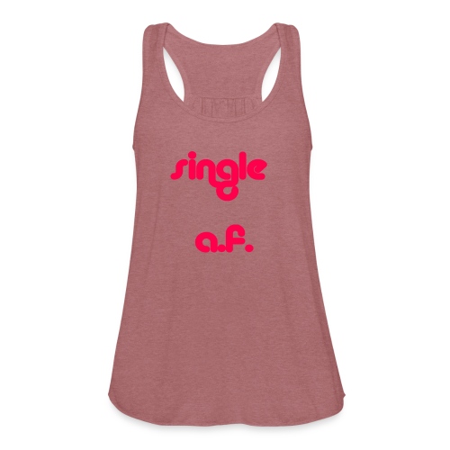 Single af tshirt and tank for all you single babes - Women's Flowy Tank Top by Bella