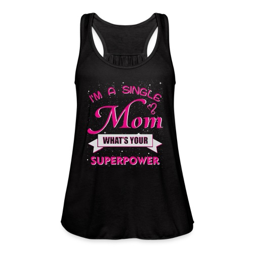 I m a single Mom - Women's Flowy Tank Top by Bella