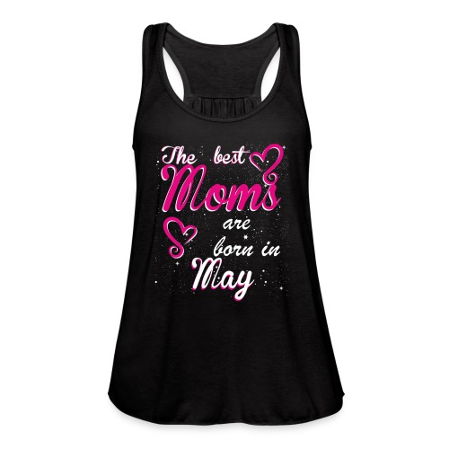 The Best Moms are born in May - Women's Flowy Tank Top by Bella
