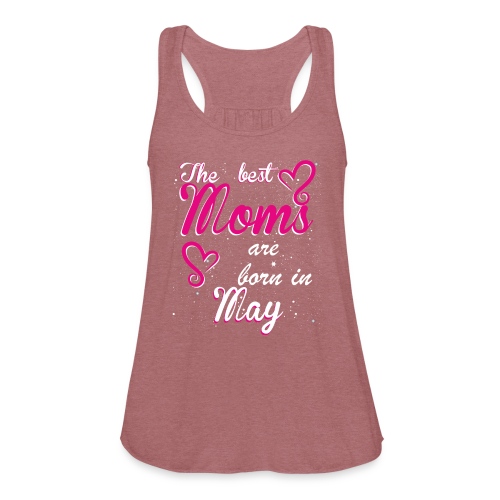 The Best Moms are born in May - Women's Flowy Tank Top by Bella