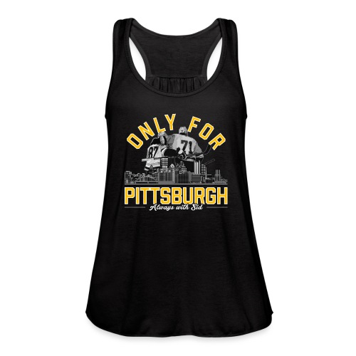 Only For Pittsburgh, Always With Sid - Women's Flowy Tank Top by Bella