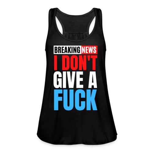 Breaking News I Don't Give a Fuck (Red White Blue) - Women's Flowy Tank Top by Bella