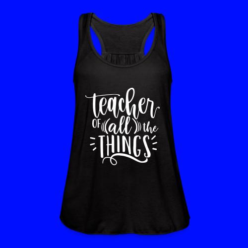 Teacher of All the Things Cute Teacher T-Shirts - Women's Flowy Tank Top by Bella