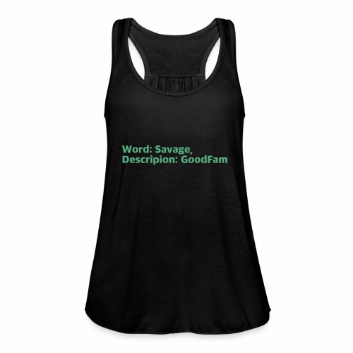Goodfam is the meaning of savage - Women's Flowy Tank Top by Bella