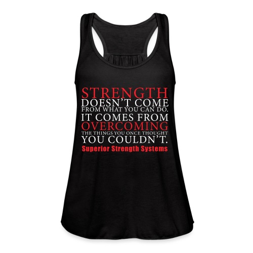 Strength Doesn t Come from - Women's Flowy Tank Top by Bella