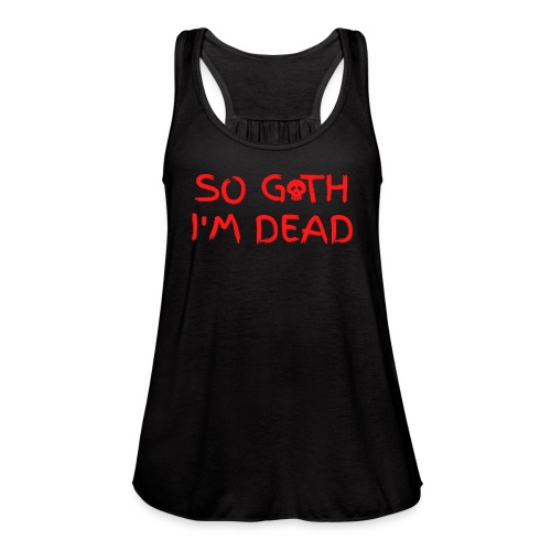 So Goth I'm Dead - Skull (Red on Black version) - Women's Flowy Tank Top by Bella