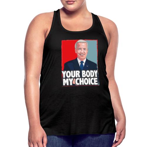 funny Your Body My Choice joe Biden gifts T-Shirt - Women's Flowy Tank Top by Bella