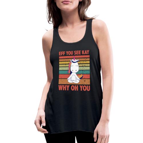 Eff You See Kay Why Oh You Vintage Funny Unicorn - Women's Flowy Tank Top by Bella