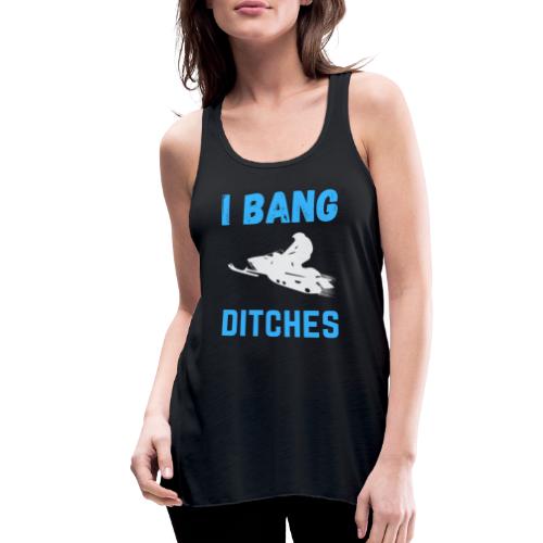 I Bang Ditches Funny Ski Snomobiling - Women's Flowy Tank Top by Bella