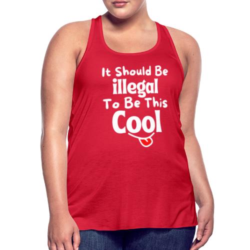 It Should Be Illegal To Be This Cool Funny Smiling - Women's Flowy Tank Top by Bella