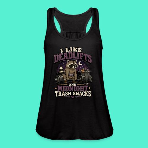 I like deadlifts and trash midnight snacks - Women's Flowy Tank Top by Bella