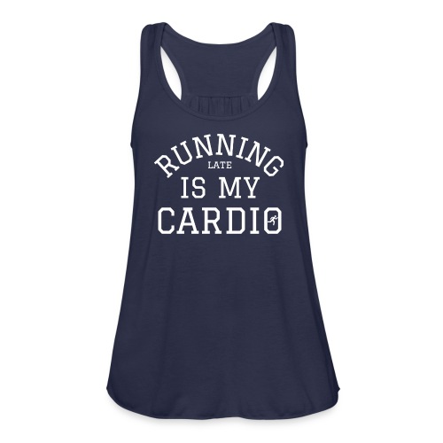 Running Late Is My Cardio - Women's Flowy Tank Top by Bella