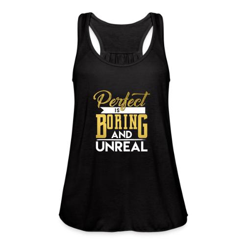 Perfect is Boring_01 - Women's Flowy Tank Top by Bella
