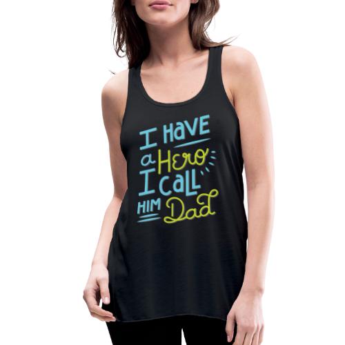 I Have a Hero I Call Him Dad - Women's Flowy Tank Top by Bella
