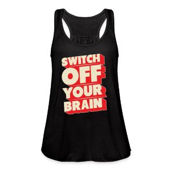 Switch off your brain - Women's Flowy Tank Top by Bella - black - Front - Julia (174cm)