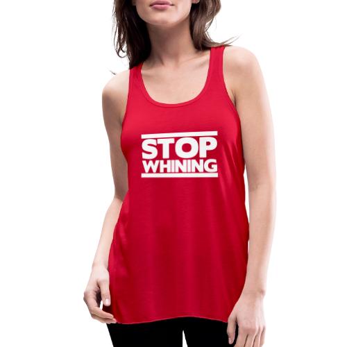 Stop Whining - Women's Flowy Tank Top by Bella