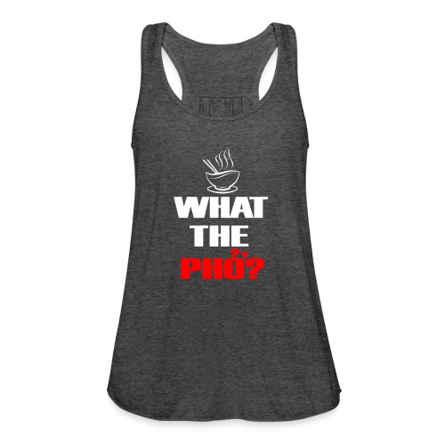 What the Pho White.png - Women's Flowy Tank Top by Bella