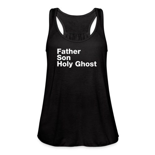 Father Son Holy Ghost - Women's Flowy Tank Top by Bella