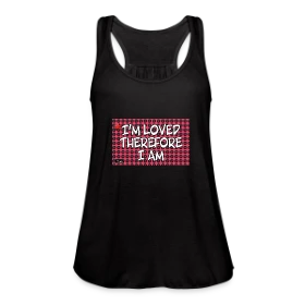 I’M LOVED THEREFORE I AM - Women's Flowy Tank Top by Bella