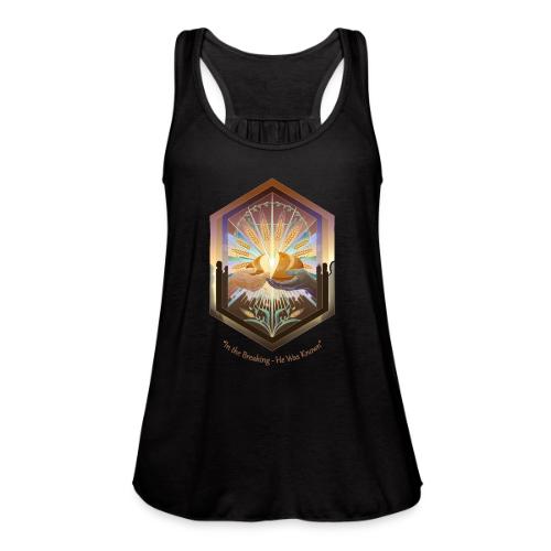 Easter In the Breaking He Was Known T Shirt, Gift - Women's Flowy Tank Top by Bella