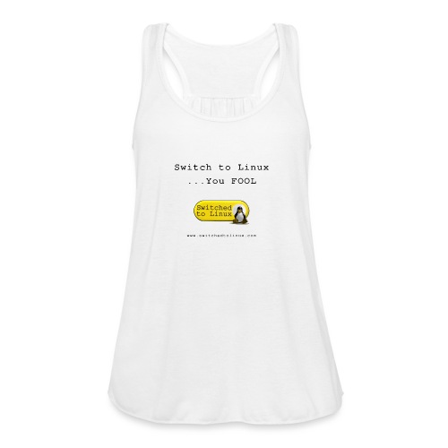 Switch to Linux You Fool - Women's Flowy Tank Top by Bella