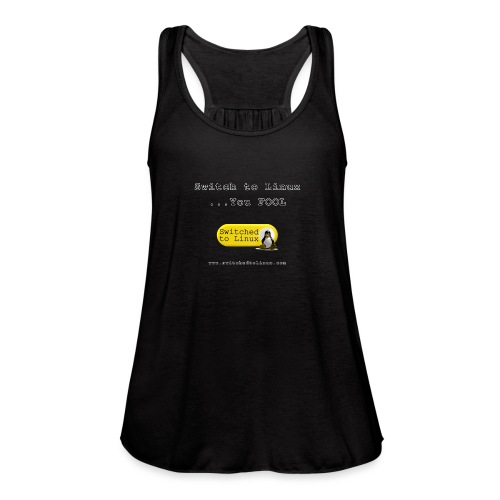 Switch to Linux You Fool - Women's Flowy Tank Top by Bella