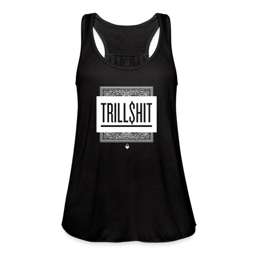 Trill Shit - Women's Flowy Tank Top by Bella