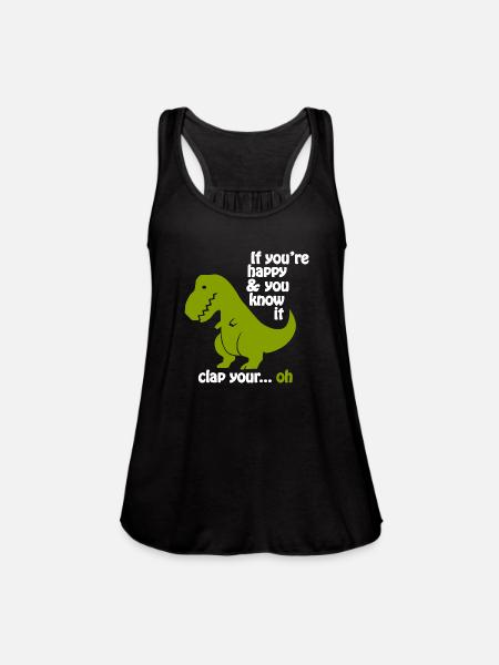 Funny - t-rex if you're happy - Women's Flowy Tank Top by Bella - black