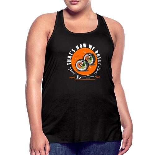Thats how we roll! - Women's Flowy Tank Top by Bella