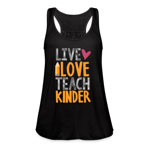 Live Love Teach Kindergarten Teacher T-Shirts - Women's Flowy Tank Top by Bella