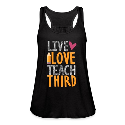 Live Love Teach Third Grade Teacher T-Shirts - Women's Flowy Tank Top by Bella